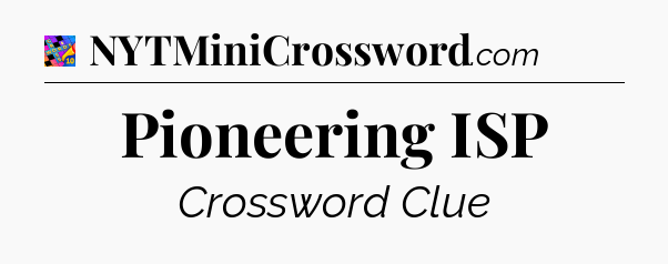Pioneering ISP Crossword Clue