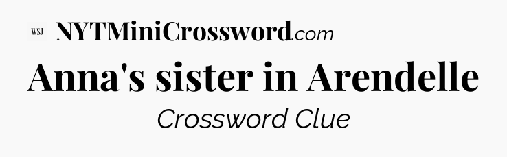 Anna's sister in Arendelle - WSJ Crossword