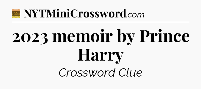 2023 memoir by Prince Harry - Eugene Sheffer Crossword