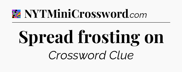 Spread frosting on Crossword Clue