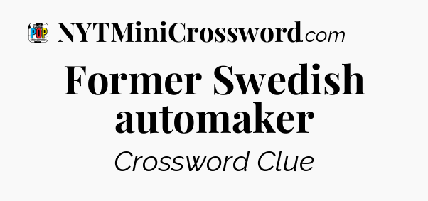 Former Swedish automaker Crossword Clue