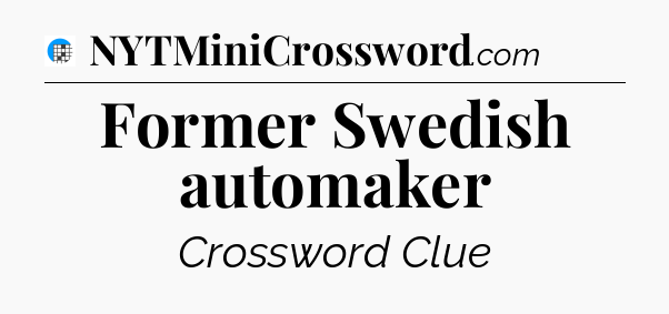 Former Swedish automaker Crossword Clue