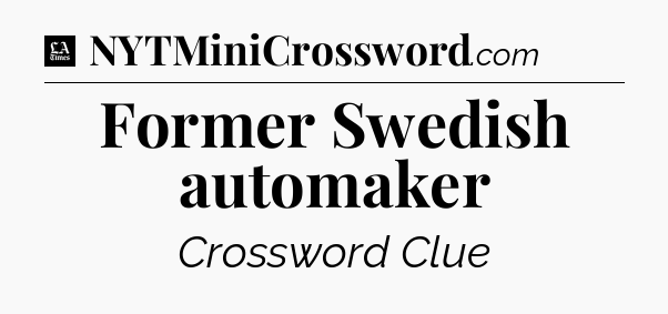 Former Swedish automaker - LA Times Crossword