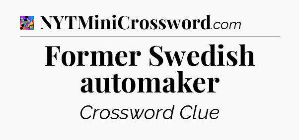 Former Swedish automaker Crossword Clue