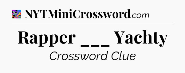 Rapper ___ Yachty Crossword Clue