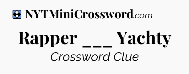 Solution: Rapper ___ Yachty - NYT Mini Crossword