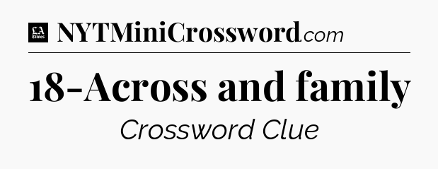 18-Across and family - LA Times Crossword