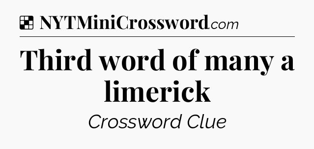 Solution: Third word of many a limerick - NYT Crossword