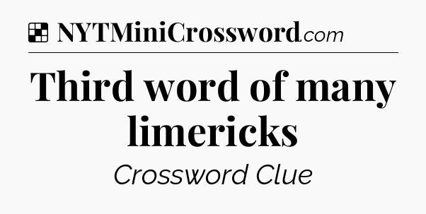 Solution: Third word of many limericks - NYT Crossword