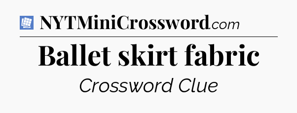 Ballet skirt fabric Puzzle Page Crossword Clue
