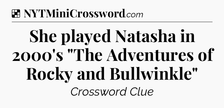 Solution: She played Natasha in 2000's 