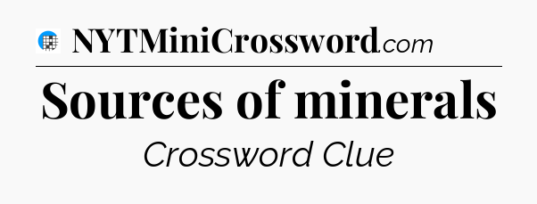 Sources of minerals Crossword Clue