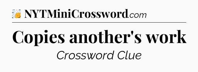 Copies another's work - 7 Little Words