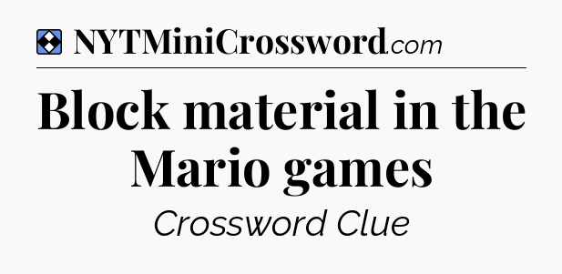 Solution: Block material in the Mario games - NYT Mini Crossword