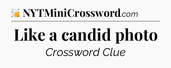 Like a candid photo - 7 Little Words