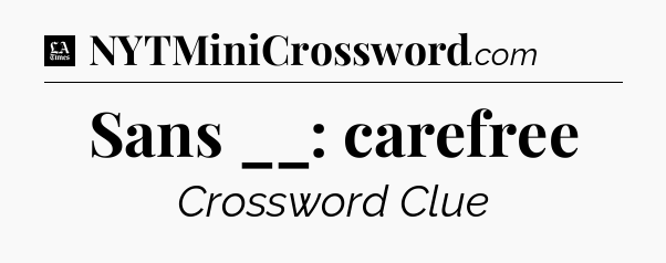 Sans __: carefree - LA Times Crossword
