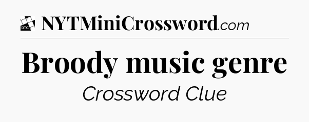 Broody music genre - Daily Themed Classic Crossword