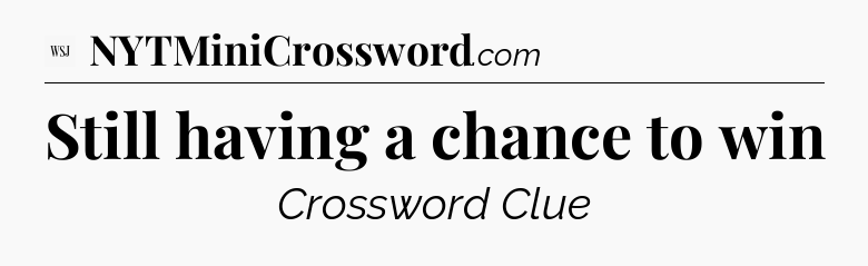 Still having a chance to win - WSJ Crossword