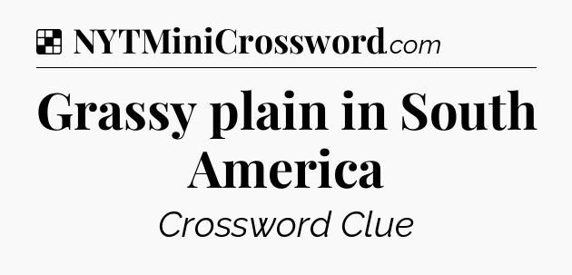 Solution: Grassy plain in South America - NYT Crossword