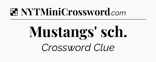 Solution: Mustangs' sch - NYT Crossword