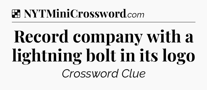 Solution: Record company with a lightning bolt in its logo - NYT Crossword