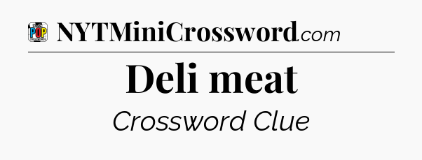 Deli meat Crossword Clue