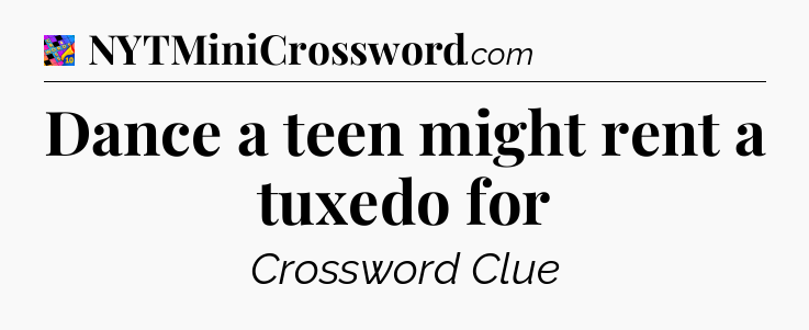Dance a teen might rent a tuxedo for Crossword Clue