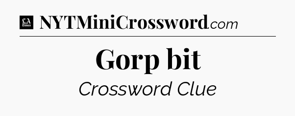 Gorp bit - LA Times Crossword