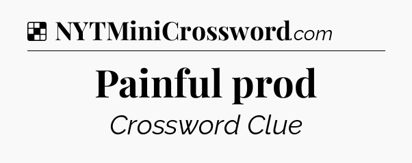 Solution: Painful prod - NYT Crossword