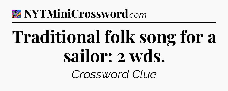 Traditional folk song for a sailor: 2 wds Crossword Clue
