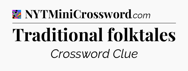 Traditional folktales Crossword Clue