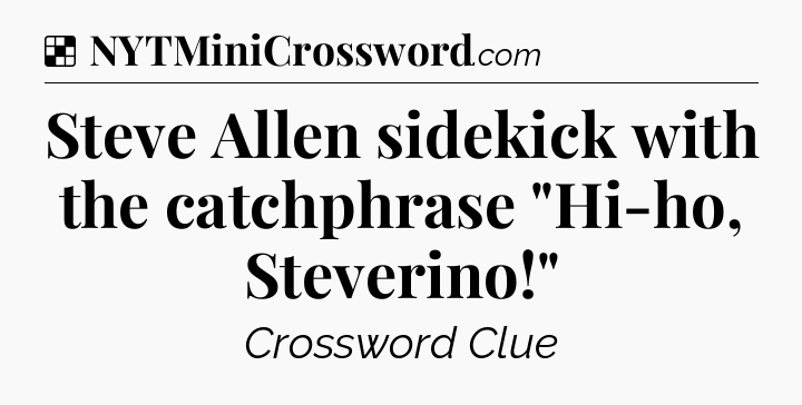 Solution: Steve Allen sidekick with the catchphrase 