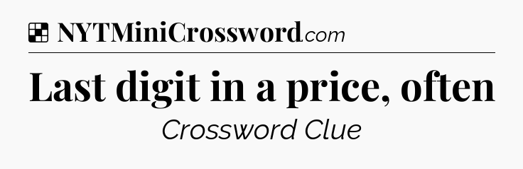 Solution: Last digit in a price, often - NYT Crossword