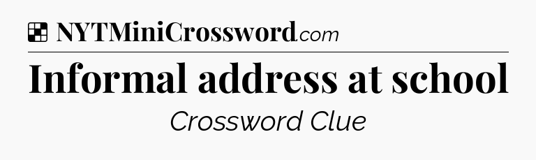 Solution: Informal address at school - NYT Crossword