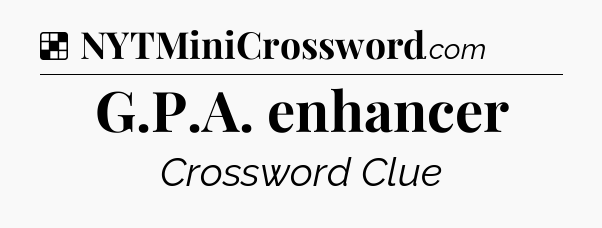 G.P.A. enhancer NYT Crossword