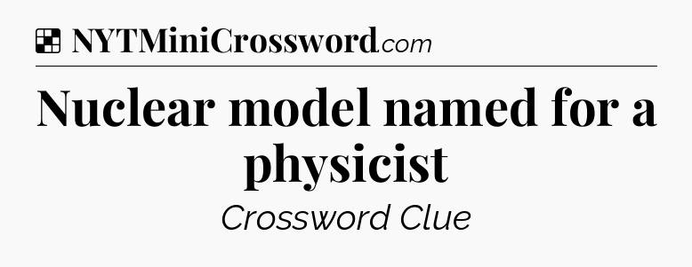 Solution: Nuclear model named for a physicist  - NYT Crossword