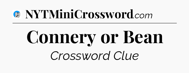 Connery or Bean Crossword Clue