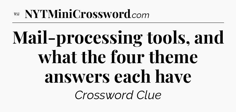 Mail-processing tools, and what the four theme answers each have - WSJ Crossword