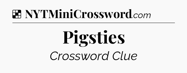 Solution: Pigsties - NYT Crossword