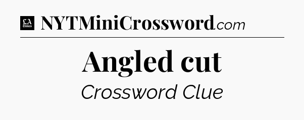 Angled cut - LA Times Crossword