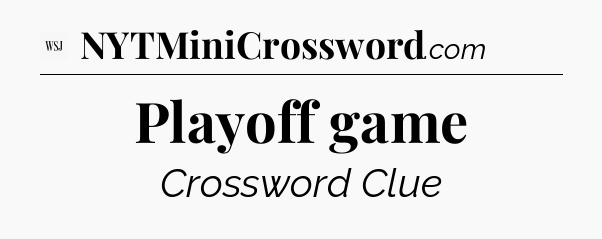 Playoff game - WSJ Crossword