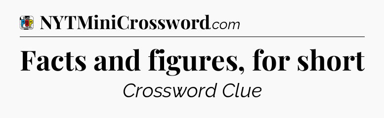Facts and figures, for short Crossword Clue