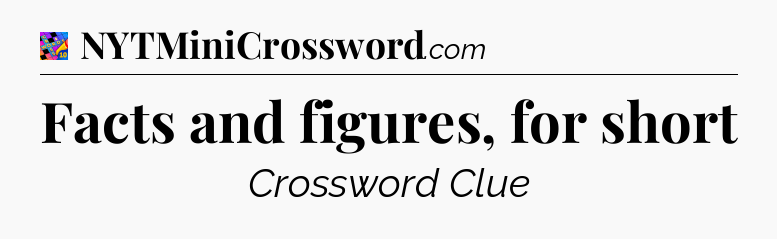 Facts and figures, for short Crossword Clue