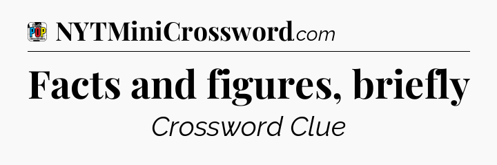 Facts and figures, briefly Crossword Clue