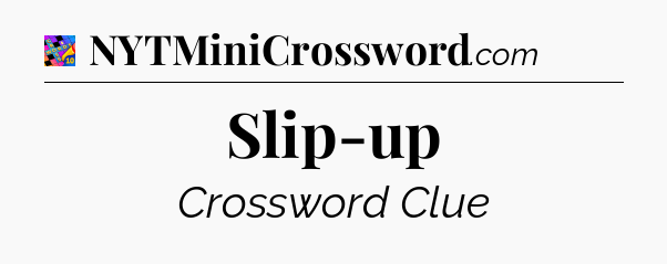 Slip-up Crossword Clue