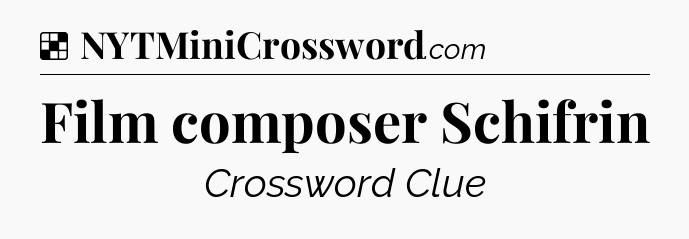 Solution: Film composer Schifrin - NYT Crossword