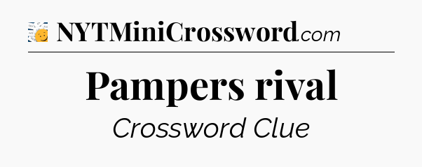 Pampers rival - 7 Little Words