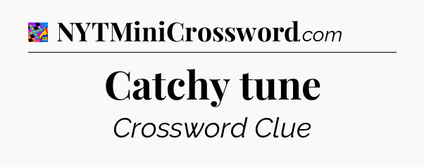 Catchy tune Crossword Clue