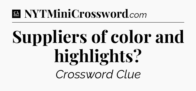 Suppliers of color and highlights - LA Times Crossword
