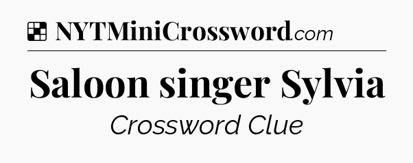 Solution: Saloon singer Sylvia - NYT Crossword